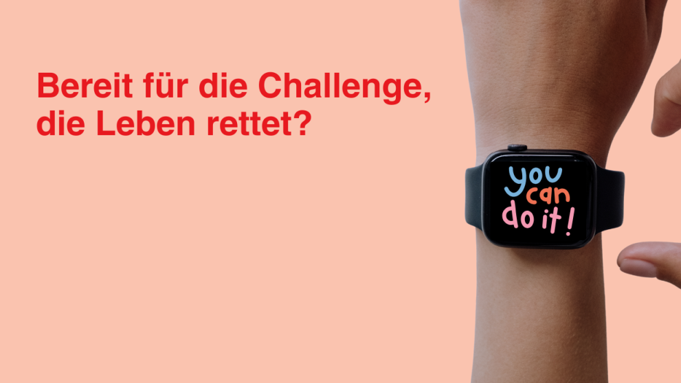Eine Hand mit einer Smartwatch. Darauf steht "you can do it". Daneben steht "Bereit für die Challenge, die Leben rettet?"